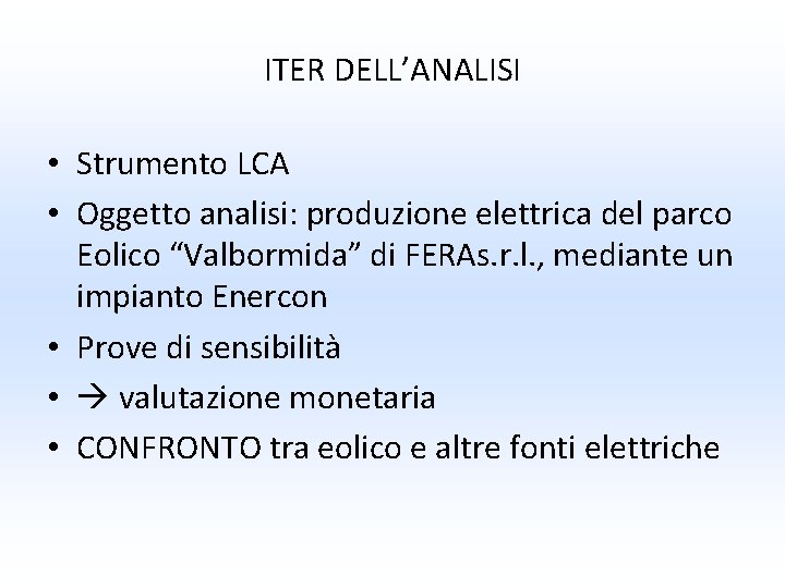 ITER DELL’ANALISI • Strumento LCA • Oggetto analisi: produzione elettrica del parco Eolico “Valbormida” ITER DELL’ANALISI • Strumento LCA • Oggetto analisi: produzione elettrica del parco Eolico “Valbormida”