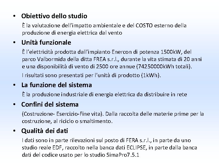 • Obiettivo dello studio È la valutazione dell’impatto ambientale e del COSTO esterno • Obiettivo dello studio È la valutazione dell’impatto ambientale e del COSTO esterno