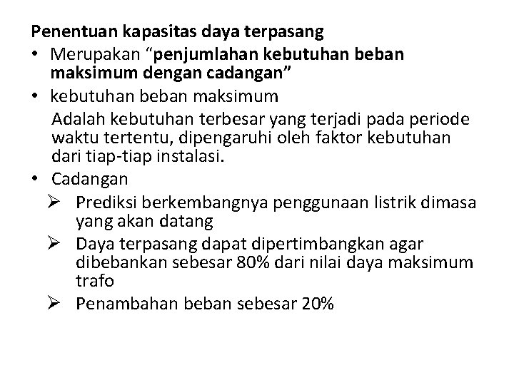 Penentuan kapasitas daya terpasang • Merupakan “penjumlahan kebutuhan beban maksimum dengan cadangan” • kebutuhan