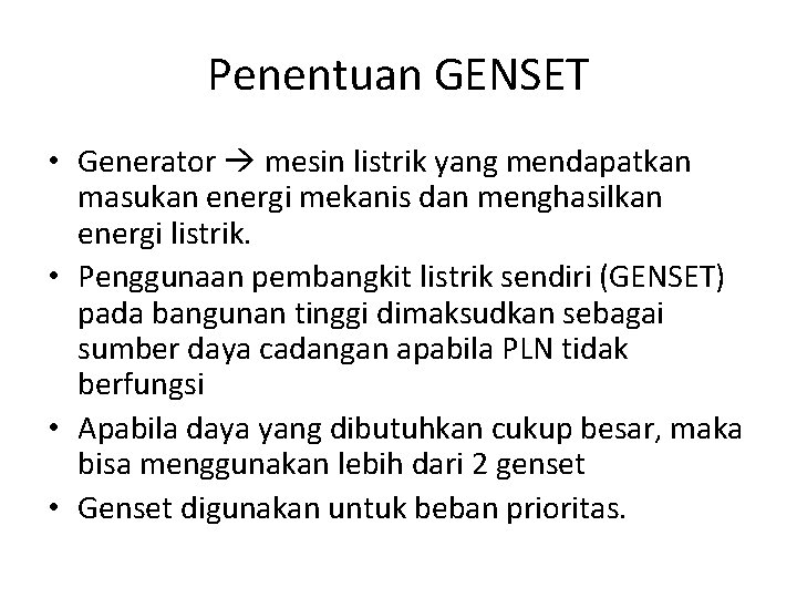 Penentuan GENSET • Generator mesin listrik yang mendapatkan masukan energi mekanis dan menghasilkan energi