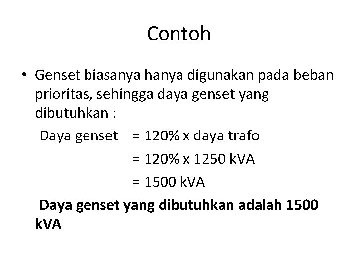 Contoh • Genset biasanya hanya digunakan pada beban prioritas, sehingga daya genset yang dibutuhkan