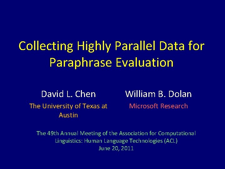 Collecting Highly Parallel Data for Paraphrase Evaluation David L. Chen William B. Dolan The