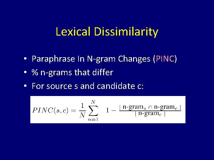 Lexical Dissimilarity • Paraphrase In N-gram Changes (PINC) • % n-grams that differ •