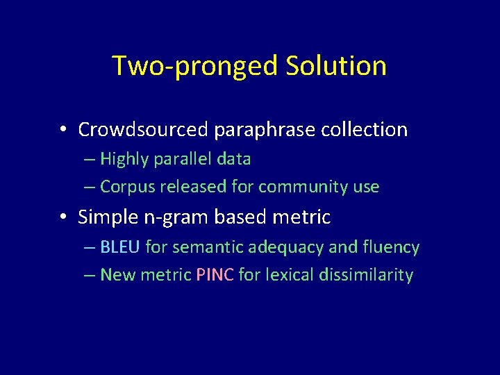 Two-pronged Solution • Crowdsourced paraphrase collection – Highly parallel data – Corpus released for