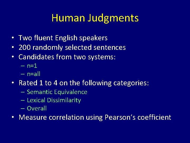 Human Judgments • Two fluent English speakers • 200 randomly selected sentences • Candidates