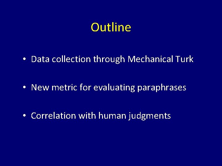 Outline • Data collection through Mechanical Turk • New metric for evaluating paraphrases •