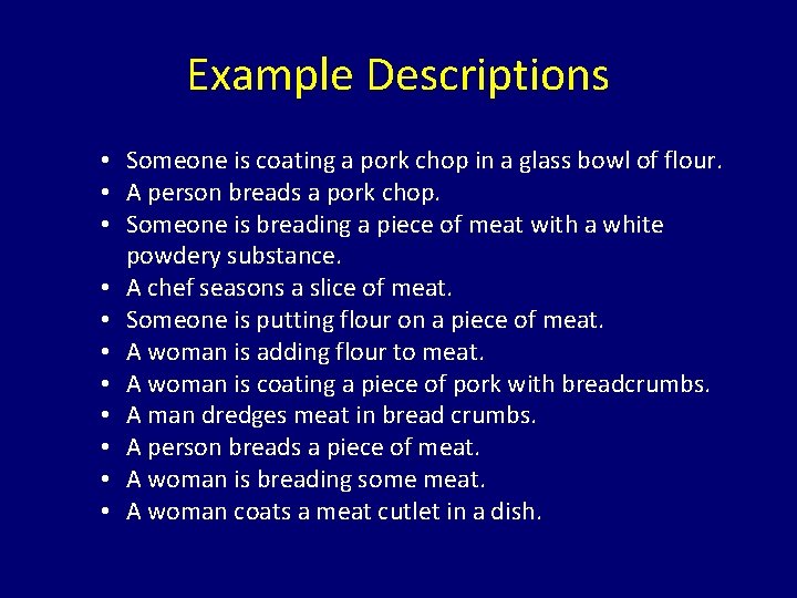 Example Descriptions • Someone is coating a pork chop in a glass bowl of