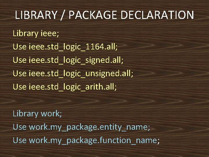 LIBRARY / PACKAGE DECLARATION Library ieee; Use ieee. std_logic_1164. all; Use ieee. std_logic_signed. all;