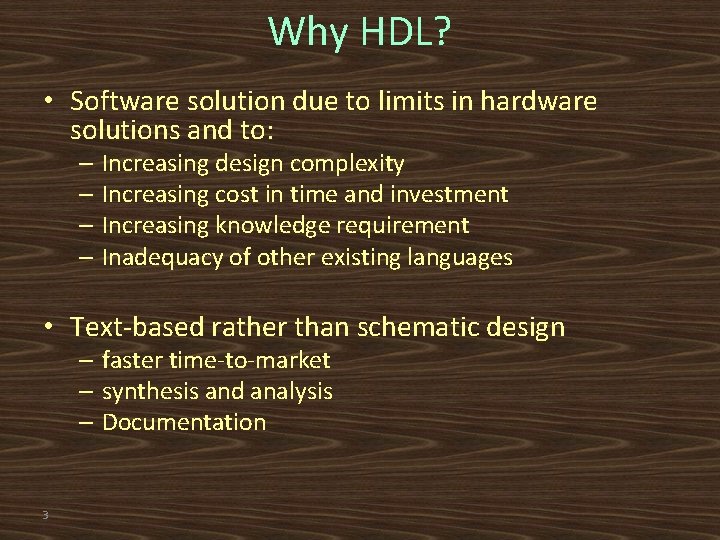 Why HDL? • Software solution due to limits in hardware solutions and to: –