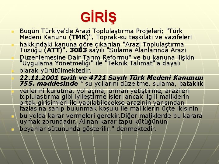GİRİŞ n n n n Bugün Türkiye'de Arazi Toplulaştırma Projeleri; "Türk Medeni Kanunu (TMK)",