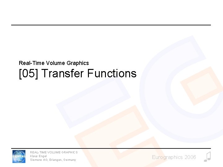 Real-Time Volume Graphics [05] Transfer Functions REAL-TIME VOLUME GRAPHICS Klaus Engel Siemens AG, Erlangen,