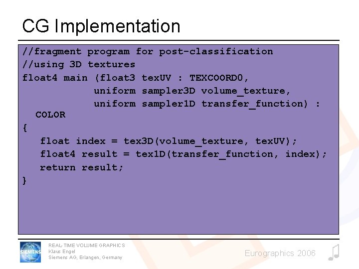 CG Implementation //fragment program for post-classification //using 3 D textures float 4 main (float
