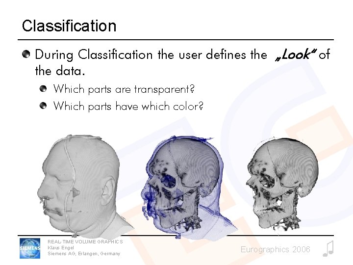 Classification During Classification the user defines the „Look“ of the data. Which parts are