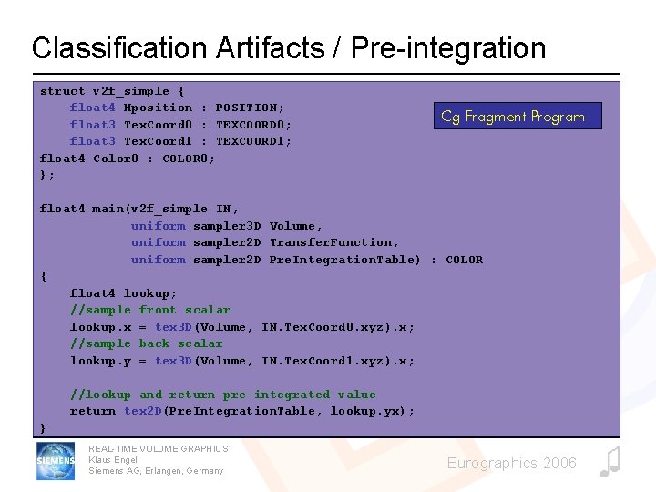 Classification Artifacts / Pre-integration struct v 2 f_simple { float 4 Hposition : POSITION;