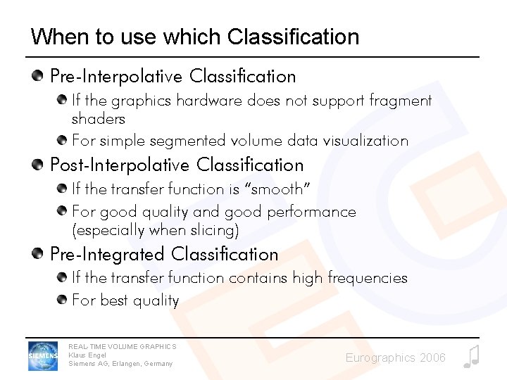 When to use which Classification Pre-Interpolative Classification If the graphics hardware does not support