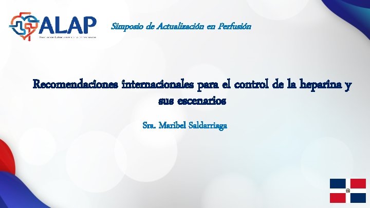 Simposio de Actualización en Perfusión Recomendaciones internacionales para el control de la heparina y
