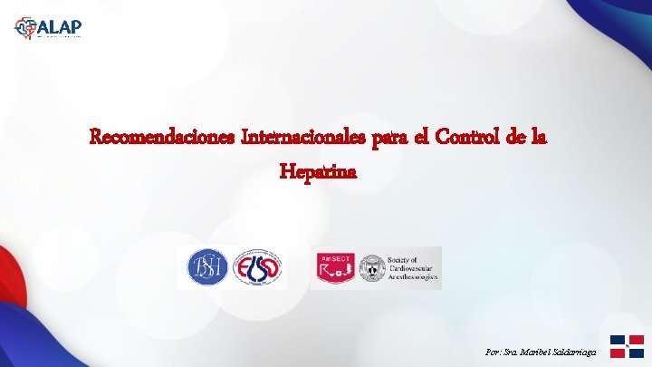 Recomendaciones Internacionales para el Control de la Heparina Por: Sra. Maribel Saldarriaga 