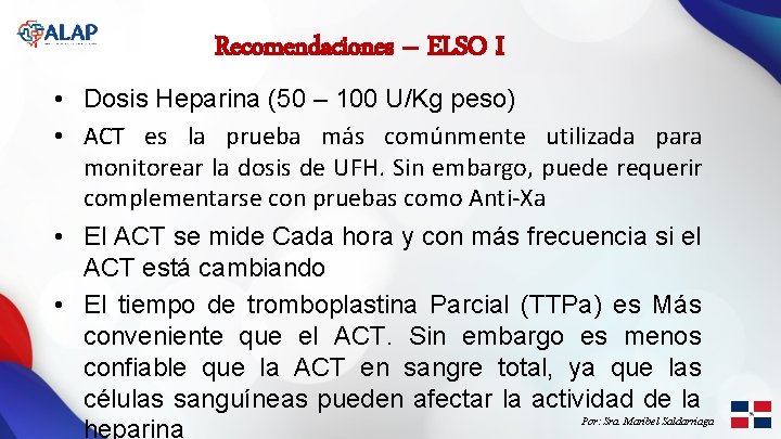 Recomendaciones – ELSO I • Dosis Heparina (50 – 100 U/Kg peso) • ACT