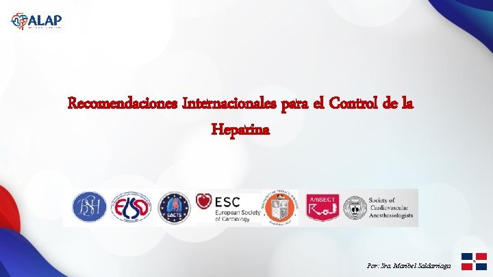 Recomendaciones Internacionales para el Control de la Heparina Por: Sra. Maribel Saldarriaga 