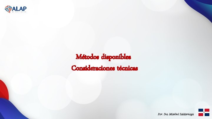 Métodos disponibles Consideraciones técnicas Por: Sra. Maribel Saldarriaga 