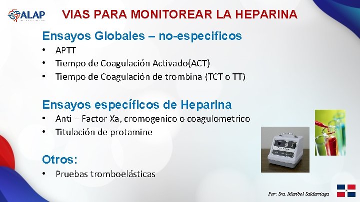 VIAS PARA MONITOREAR LA HEPARINA Ensayos Globales – no-especificos • APTT • Tiempo de