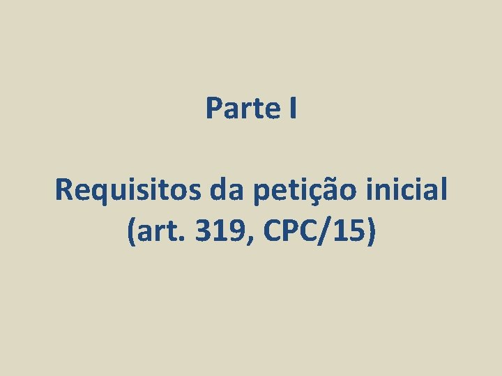 Parte I Requisitos da petição inicial (art. 319, CPC/15) 