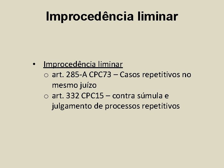 Improcedência liminar • Improcedência liminar o art. 285 -A CPC 73 – Casos repetitivos