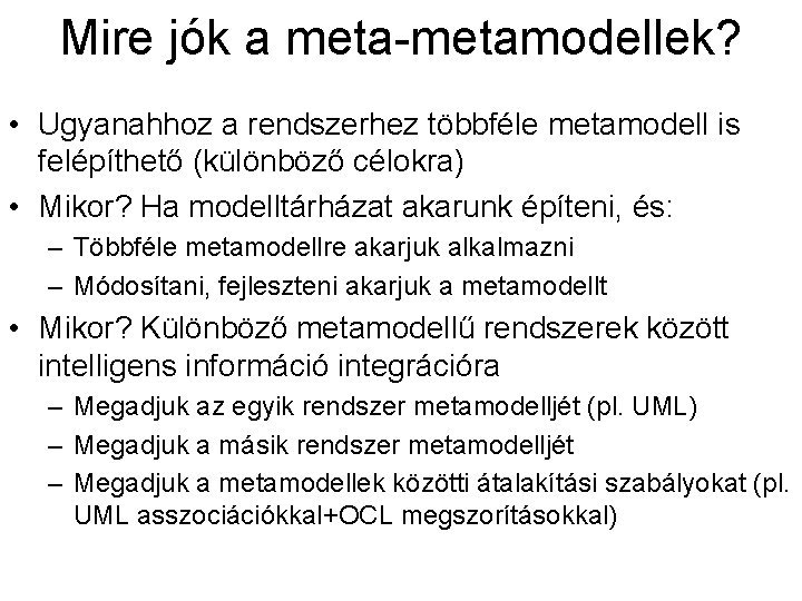 Mire jók a meta-metamodellek? • Ugyanahhoz a rendszerhez többféle metamodell is felépíthető (különböző célokra)