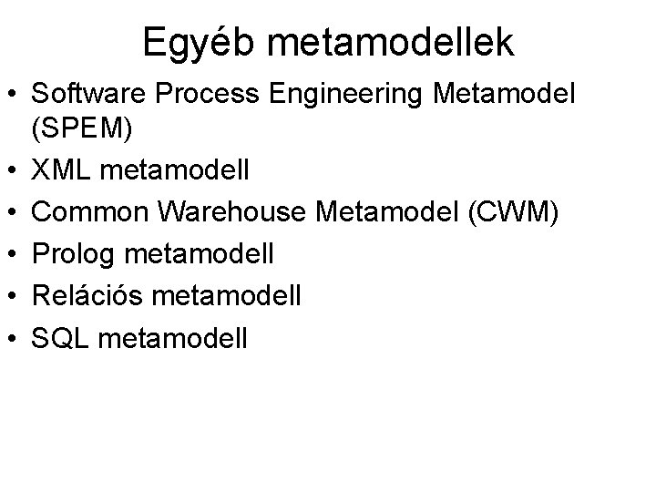 Egyéb metamodellek • Software Process Engineering Metamodel (SPEM) • XML metamodell • Common Warehouse