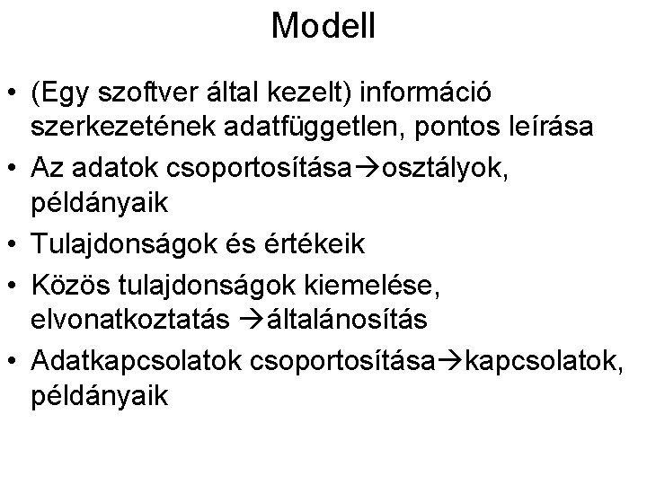 Modell • (Egy szoftver által kezelt) információ szerkezetének adatfüggetlen, pontos leírása • Az adatok
