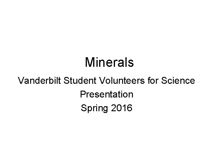 Minerals Vanderbilt Student Volunteers for Science Presentation Spring 2016 