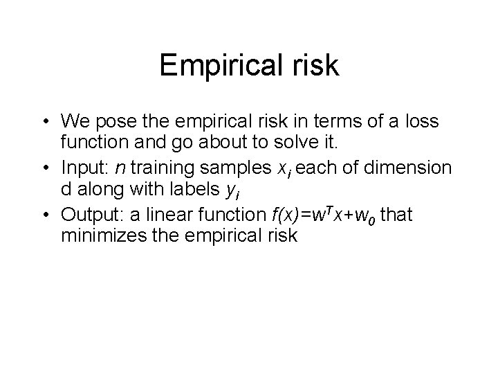 Empirical risk • We pose the empirical risk in terms of a loss function