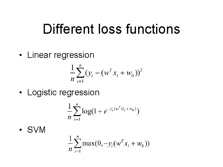 Different loss functions • Linear regression • Logistic regression • SVM 