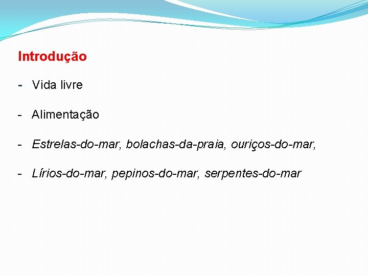 Introdução - Vida livre - Alimentação - Estrelas-do-mar, bolachas-da-praia, ouriços-do-mar, - Lírios-do-mar, pepinos-do-mar, serpentes-do-mar