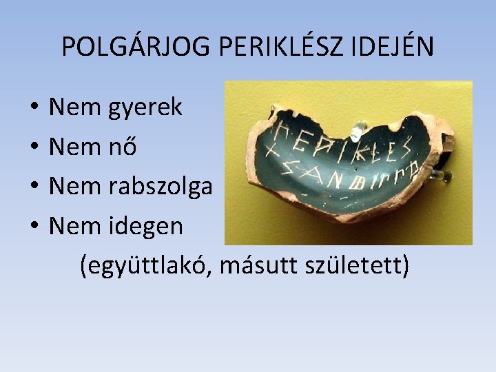 POLGÁRJOG PERIKLÉSZ IDEJÉN • • Nem gyerek Nem nő Nem rabszolga Nem idegen (együttlakó, POLGÁRJOG PERIKLÉSZ IDEJÉN • • Nem gyerek Nem nő Nem rabszolga Nem idegen (együttlakó,