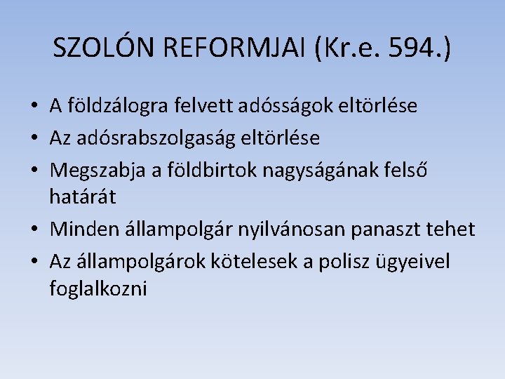 SZOLÓN REFORMJAI (Kr. e. 594. ) • A földzálogra felvett adósságok eltörlése • Az SZOLÓN REFORMJAI (Kr. e. 594. ) • A földzálogra felvett adósságok eltörlése • Az