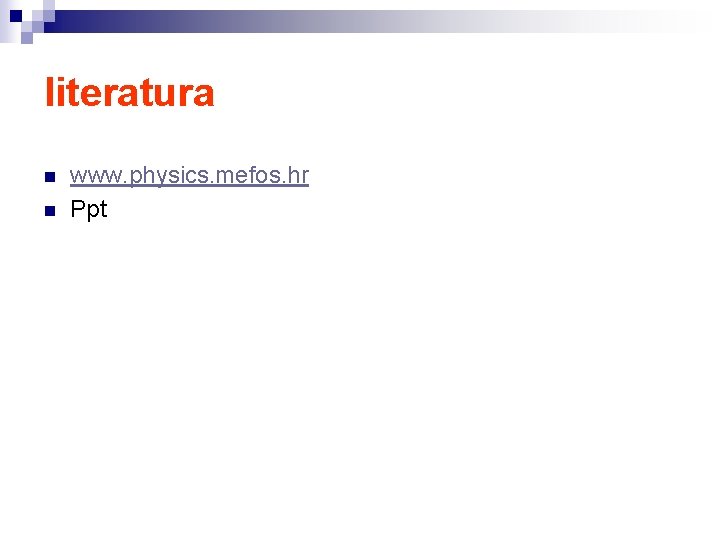 literatura n n www. physics. mefos. hr Ppt literatura n n www. physics. mefos. hr Ppt