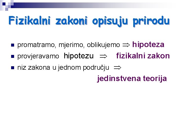 Fizikalni zakoni opisuju prirodu n promatramo, mjerimo, oblikujemo hipoteza n provjeravamo hipotezu n fizikalni Fizikalni zakoni opisuju prirodu n promatramo, mjerimo, oblikujemo hipoteza n provjeravamo hipotezu n fizikalni