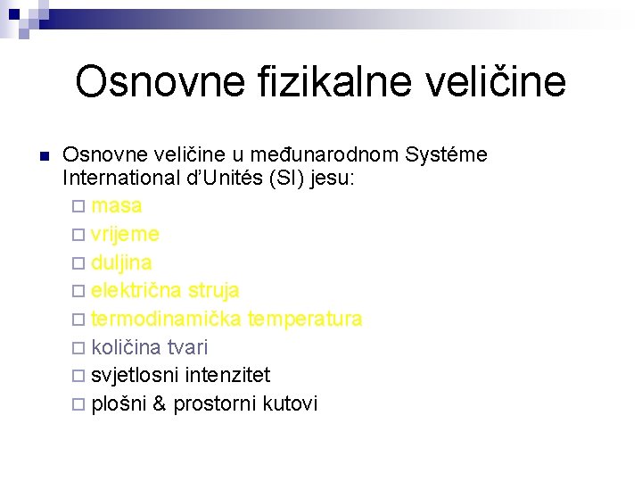 Osnovne fizikalne veličine n Osnovne veličine u međunarodnom Systéme International d’Unités (SI) jesu: ¨ Osnovne fizikalne veličine n Osnovne veličine u međunarodnom Systéme International d’Unités (SI) jesu: ¨