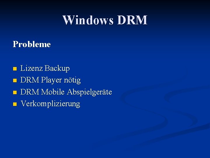 Windows DRM Probleme n n Lizenz Backup DRM Player nötig DRM Mobile Abspielgeräte Verkomplizierung