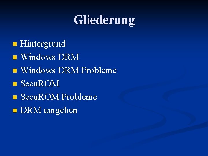 Gliederung Hintergrund n Windows DRM Probleme n Secu. ROM Probleme n DRM umgehen n