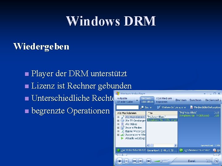 Windows DRM Wiedergeben Player der DRM unterstützt n Lizenz ist Rechner gebunden n Unterschiedliche