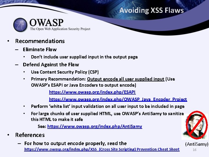 Avoiding XSS Flaws • Recommendations – Eliminate Flaw • Don’t include user supplied input