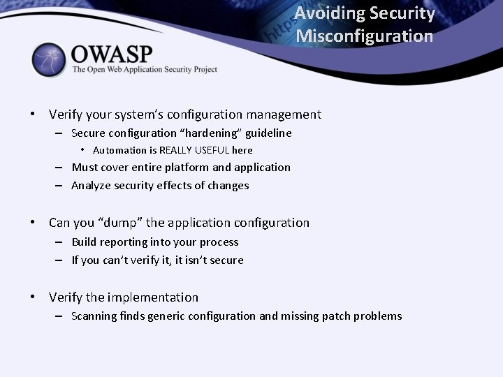 Avoiding Security Misconfiguration • Verify your system’s configuration management – Secure configuration “hardening” guideline