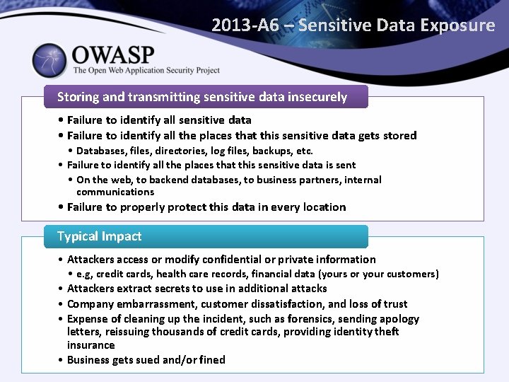 2013 -A 6 – Sensitive Data Exposure Storing and transmitting sensitive data insecurely •