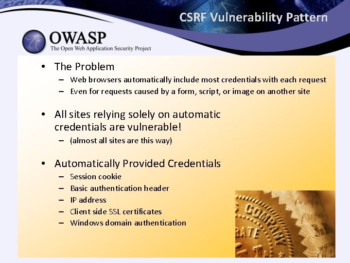 CSRF Vulnerability Pattern • The Problem – Web browsers automatically include most credentials with