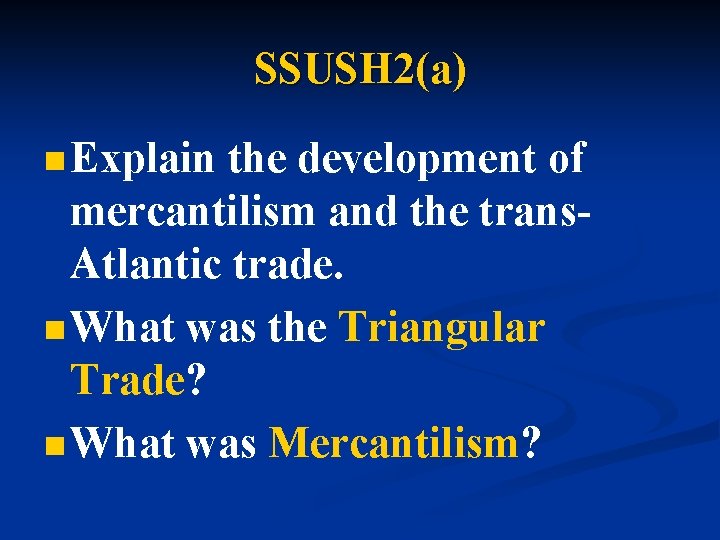 SSUSH 2(a) n Explain the development of mercantilism and the trans. Atlantic trade. n