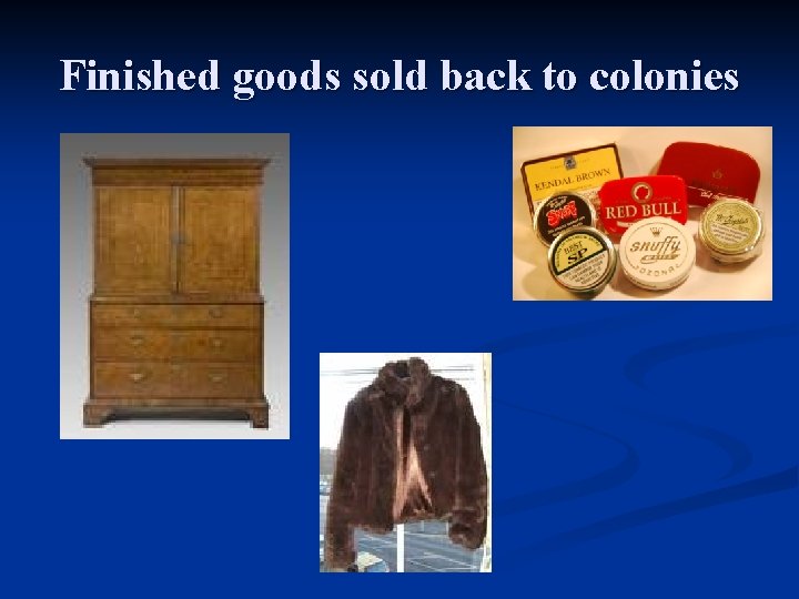 Finished goods sold back to colonies 