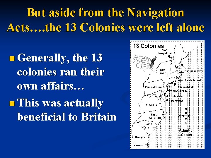 But aside from the Navigation Acts…. the 13 Colonies were left alone n Generally,