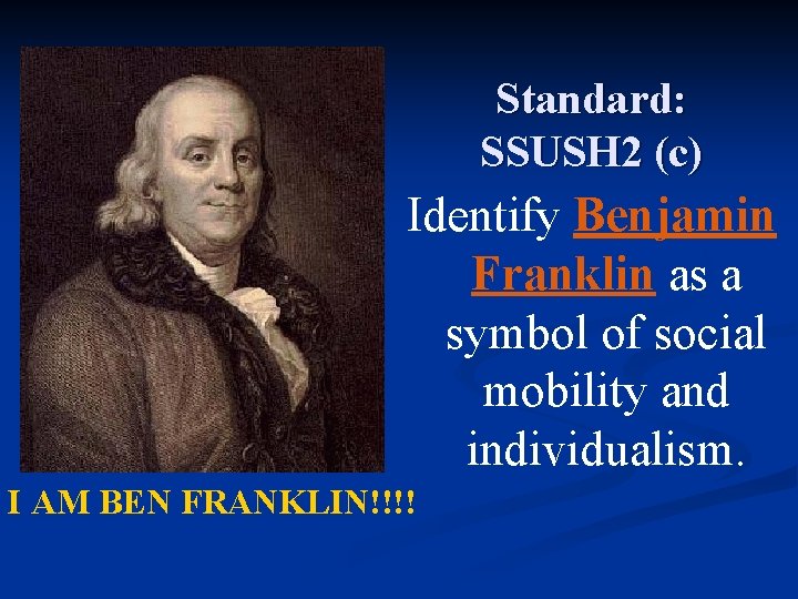 Standard: SSUSH 2 (c) Identify Benjamin Franklin as a symbol of social mobility and